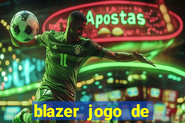 blazer jogo de ganhar dinheiro